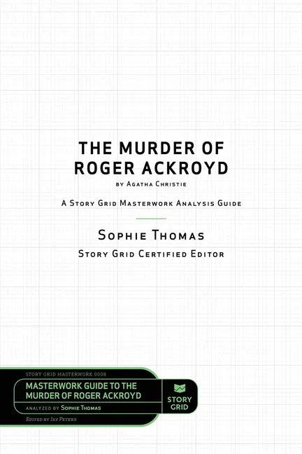 The Murder of Roger Ackroyd by Agatha Christie: A Story Grid Masterwork Analysis Guide - Paperback