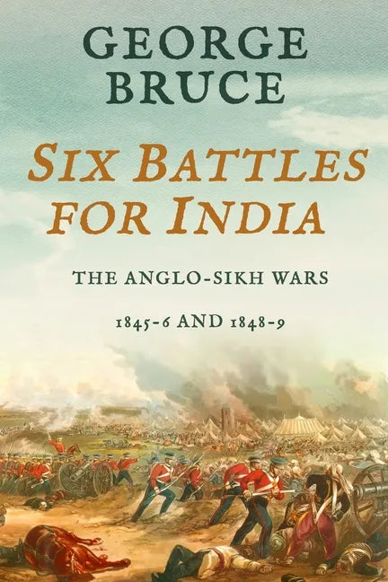 Six Battles for India: Anglo-Sikh Wars, 1845-46 and 1848-49 - Paperback