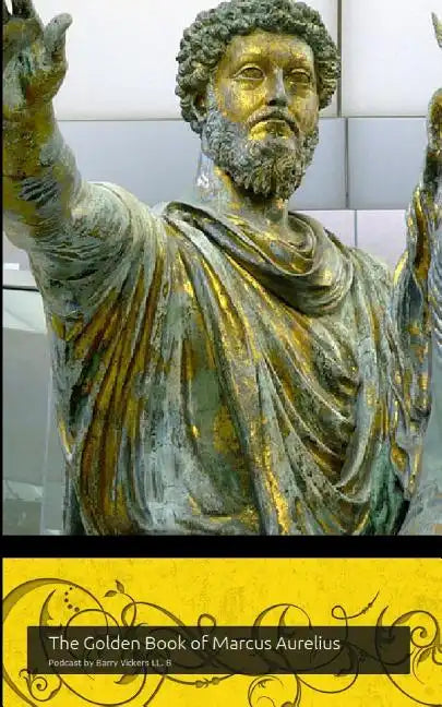 The Golden Book of Marcus Aurelius: A companion to the podcast www.themapodcast.wordpress.com (Black & White Version) - Paperback