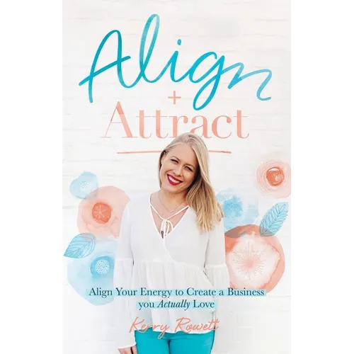 Align + Attract: Align Your Energy to Create a Business you Actually Love - Paperback
