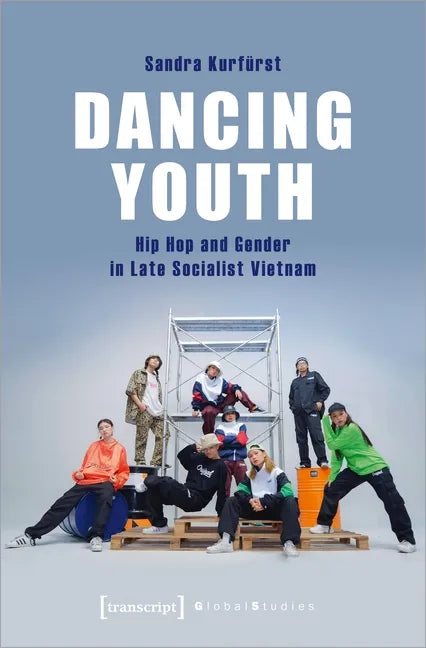 Dancing Youth: Hip Hop and Gender in Late Socialist Vietnam - Paperback