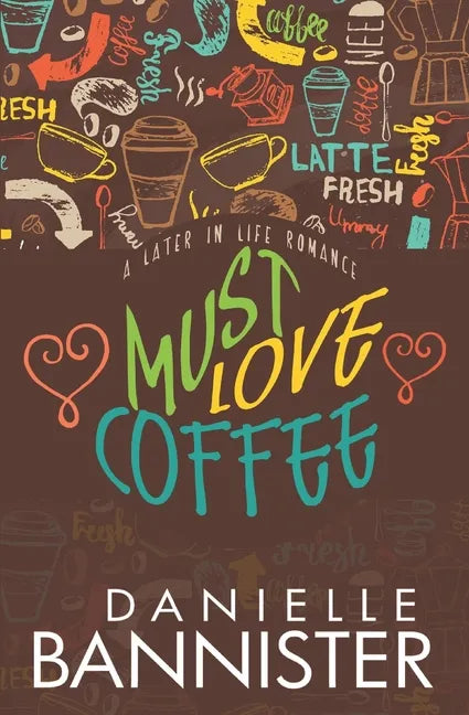 Must Love Coffee: A Later in Life Romance - Paperback
