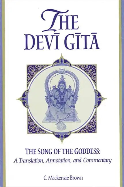 The Devī Gītā: The Song of the Goddess: A Translation, Annotation, and Commentary - Paperback