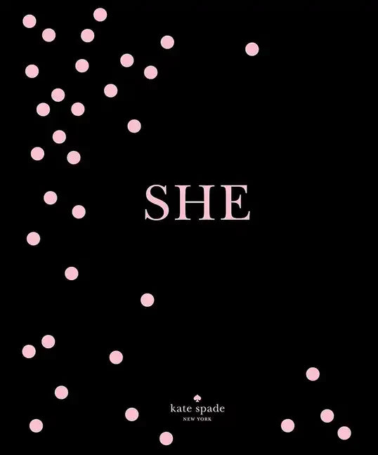 Kate Spade New York: She: Muses, Visionaries and Madcap Heroines - Hardcover