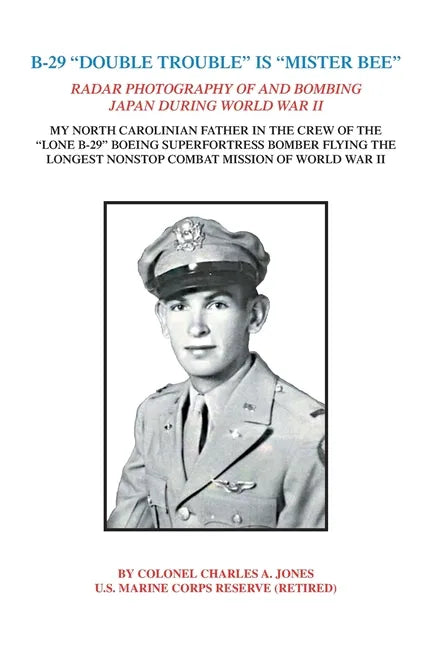 B-29 "Double Trouble" Is "Mister Bee": Radar Photography of and Bombing Japan During World War Ii My North Carolinian Father in the Crew of the "Lone - Paperback