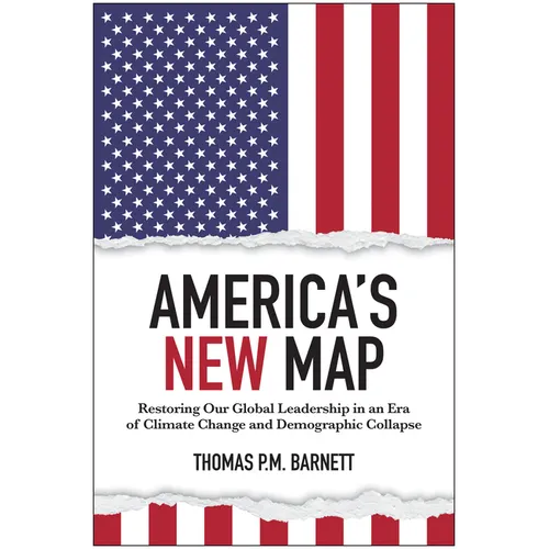 America's New Map: Restoring Our Global Leadership in an Era of Climate Change and Demographic Collapse - Hardcover