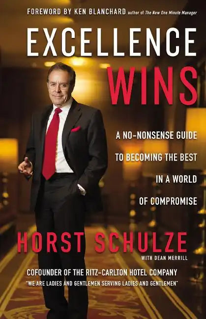 Excellence Wins: A No-Nonsense Guide to Becoming the Best in a World of Compromise - Hardcover