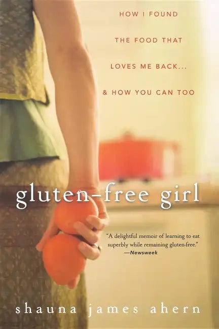Gluten-Free Girl: How I Found the Food That Loves Me Back... & How You Can, Too - Paperback