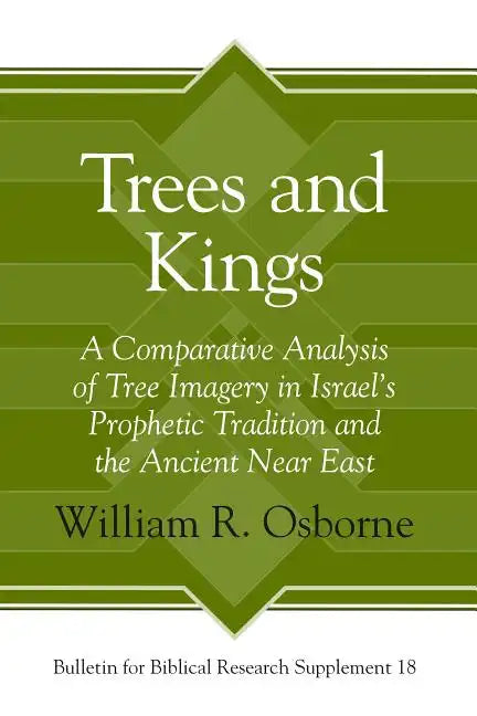 Trees and Kings: A Comparative Analysis of Tree Imagery in Israel's Prophetic Tradition and the Ancient Near East - Hardcover