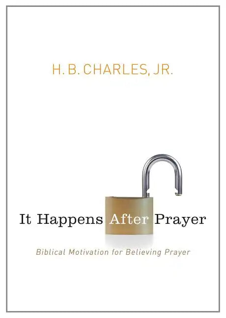 It Happens After Prayer: Biblical Motivation for Believing Prayer - Paperback