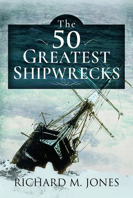 50 Greatest Shipwrecks - Hardcover