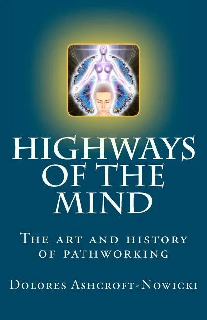 Highways of the Mind: The art and history of pathworking - Paperback
