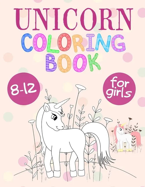 Unicorn Coloring Book For Girls 8-12: Unicorn Coloring Book That Made and Designed Specifically For Kids Ages 8-12 and More! - Paperback