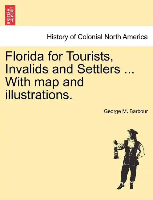 Florida for Tourists, Invalids and Settlers ... with Map and Illustrations. - Paperback