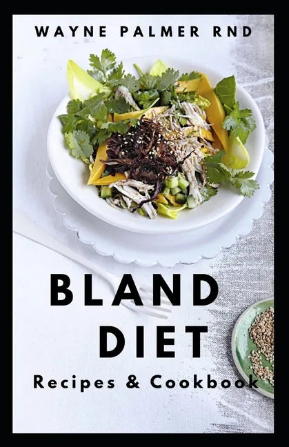 Bland Diet Recipes & Cookbook: The Ultimate Book Guide on Bland Diet and How to Use Recipes for Upset Stomach And Lose Weight - Paperback