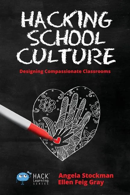 Hacking School Culture: Designing Compassionate Classrooms - Paperback