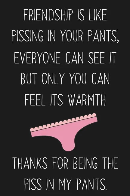 Friendship Is Like Pissing In Your Pants: Funny Gift For Your Best Friend - Paperback