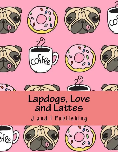 Lapdogs, Love and Lattes: An Adult Coloring Book - Paperback