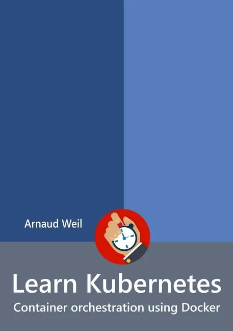 Learn Kubernetes - Container orchestration using Docker - Paperback