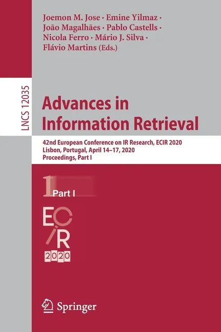 Advances in Information Retrieval: 42nd European Conference on IR Research, Ecir 2020, Lisbon, Portugal, April 14-17, 2020, Proceedings, Part I - Paperback