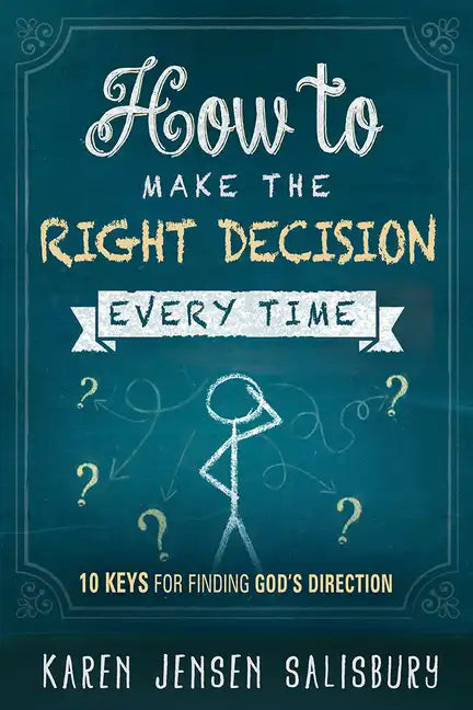 How to Make the Right Decision Every Time: 10 Keys for Finding God's Direction - Paperback