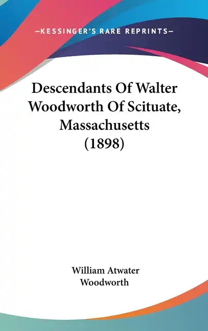 Descendants Of Walter Woodworth Of Scituate, Massachusetts (1898) - Hardcover
