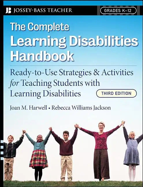 The Complete Learning Disabilities Handbook: Ready-To-Use Strategies and Activities for Teaching Students with Learning Disabilities - Paperback