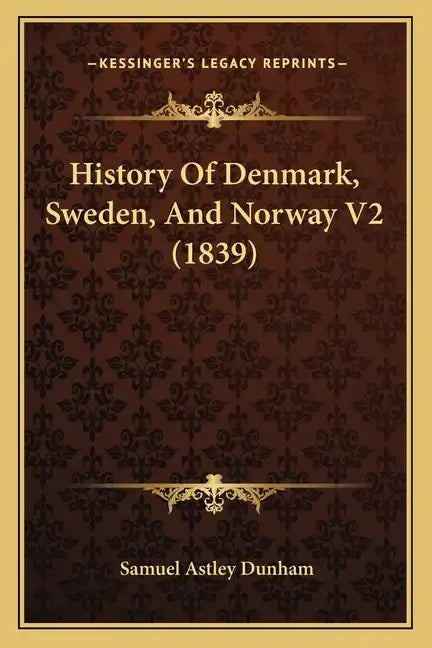 History Of Denmark, Sweden, And Norway V2 (1839) - Paperback