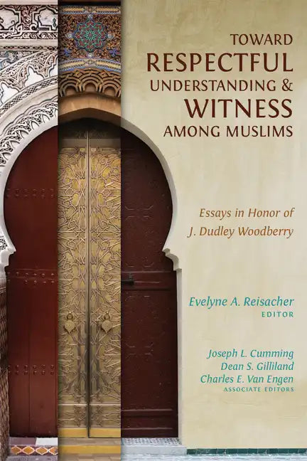 Toward Respectful Understanding and Witness among Muslims: Essays in Honor of J. Dudley Woodberry - Paperback