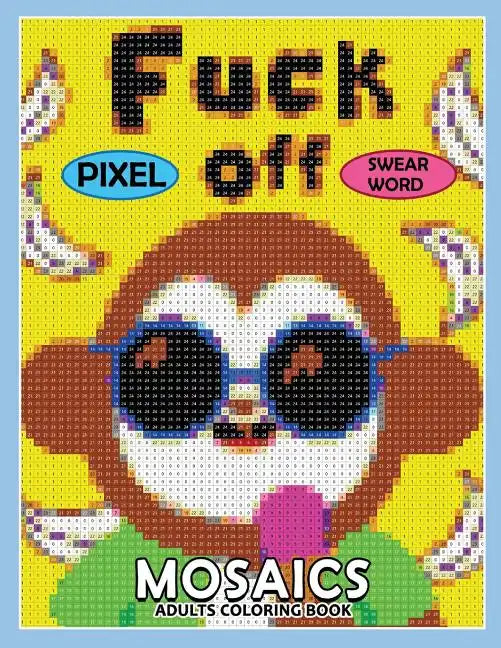 Swear Word Pixel Mosaics Coloring Books: Color by Number for Adults Stress Relieving Design Puzzle Quest - Paperback