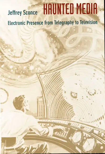Haunted Media: Electronic Presence from Telegraphy to Television - Paperback