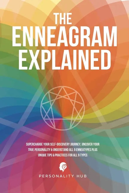 The Enneagram Explained: Supercharge Your Self-Discovery Journey, Uncover Your True Personality & Understand All 9 Enneatypes Plus Unique Tips - Paperback