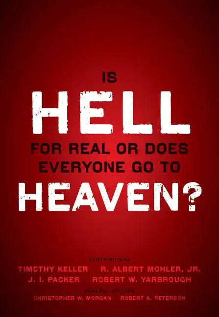 Is Hell for Real or Does Everyone Go to Heaven?: With Contributions by Timothy Keller, R. Albert Mohler Jr., J. I. Packer, and Robert Yarbrough. Gener - Paperback