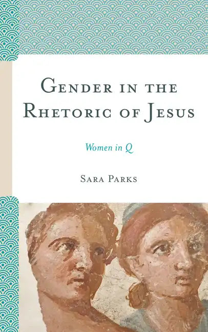 Gender in the Rhetoric of Jesus: Women in Q - Paperback