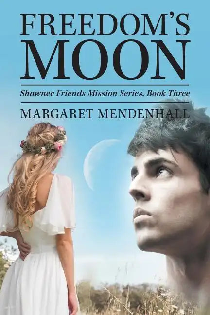 Freedom's Moon: Shawnee Friends Mission Series, Book Three - Paperback