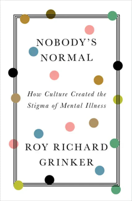 Nobody's Normal: How Culture Created the Stigma of Mental Illness - Hardcover