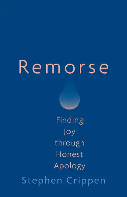 Remorse: Finding Joy Through Honest Apology - Paperback