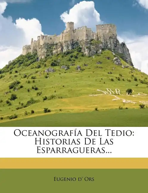 Oceanografía Del Tedio: Historias De Las Esparragueras... - Paperback