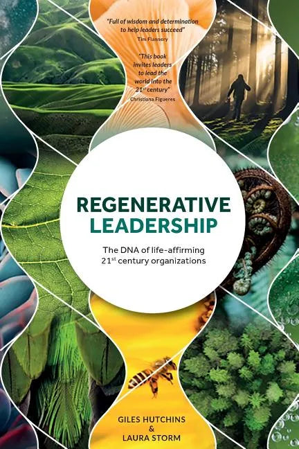 Regenerative Leadership: The DNA of life-affirming 21st century organizations - Paperback