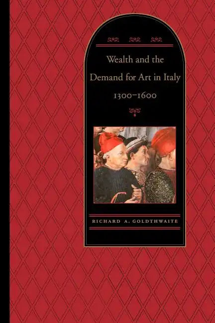 Wealth and the Demand for Art in Italy, 1300-1600 - Paperback