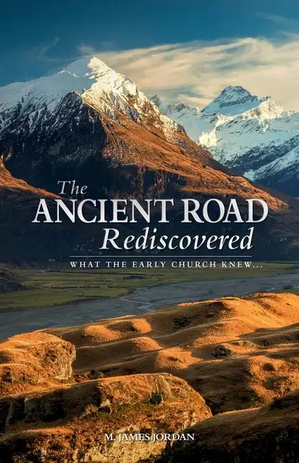 The Ancient Road Rediscovered: What the early church knew... - Paperback