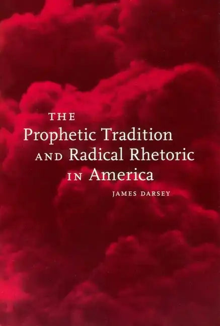 The Prophetic Tradition and Radical Rhetoric in America - Paperback