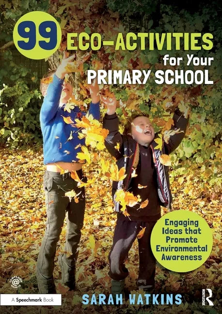99 Eco-Activities for Your Primary School: Engaging Ideas That Promote Environmental Awareness - Paperback