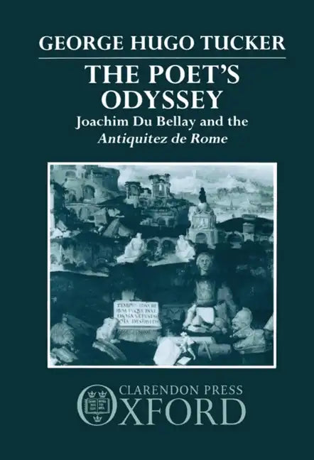 Poet's Odyssey: Joachim Du Bellay and the Antiquitez Rome - Hardcover
