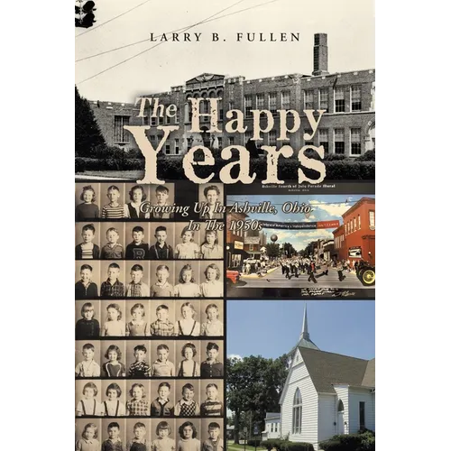 The Happy Years: GROWING UP IN ASHVILLE, OHIO IN THE 1950s - Paperback