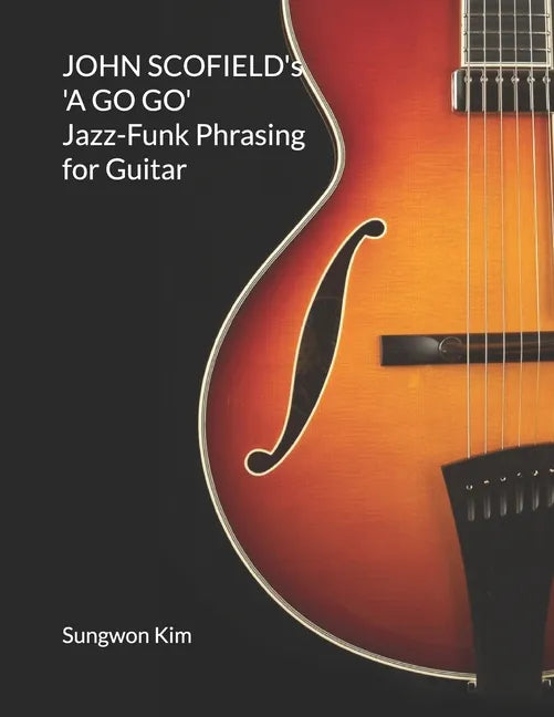 JOHN SCOFIELD's 'A GO GO' Jazz-Funk Phrasing for Guitar - Paperback
