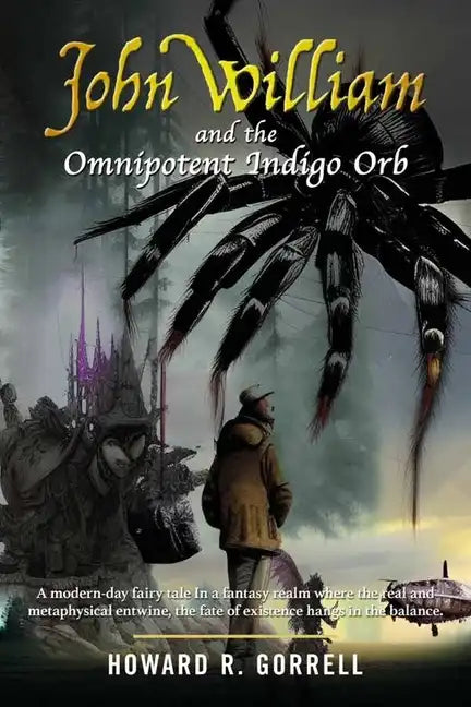 John William and the Omnipotent Indigo Orb: A modern-day fairy tale In a fantasy realm where the real and metaphysical entwine, the fate of existence - Paperback
