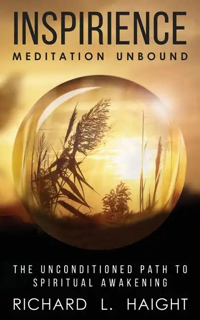 Inspirience: Meditation Unbound: The Unconditioned Path to Spiritual Awakening - Paperback