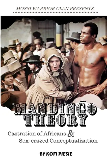 Mandingo Theory: Castration of Africans & Sex-crazed Conceptualization - Paperback