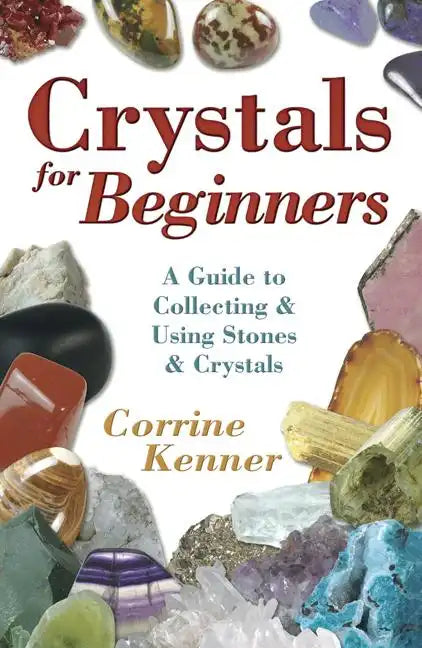 Crystals for Beginners: A Guide to Collecting & Using Stones & Crystals - Paperback
